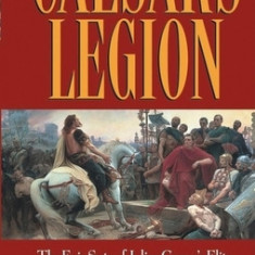 Caesar's Legion: The Epic Saga of Julius Caesar's Elite Tenth Legion and the Armies of Rome