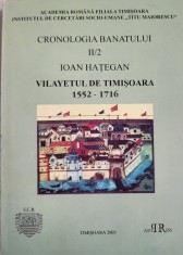 Ion Hategan - Cronologia Banatului vol. II - Vilayetul de Timisoara 1552 - 1716 (istorie Banat, Banatul otoman, documente)
