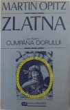 ZLATNA SAU DESPRE CUMPANA DORULUI de MARTIN OPITZ , 1993