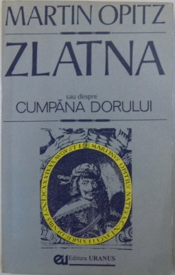 ZLATNA SAU DESPRE CUMPANA DORULUI de MARTIN OPITZ , 1993 foto