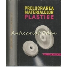 Prelucrarea Materialelor Plastice - R. Mihail, N. Goldenberg - Tiraj: 4140 Exp.