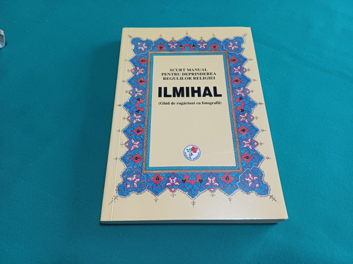 ILMIHAL *SCURT MANUAL PENTRU DEPRINDEREA REGULILOR RELIGIEI / 2013 *