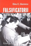 Falsificatorii Alegerilor din 1946 - Dinu C. Giurescu - Editura Enciclopedica 2015 - Carte Politica Istorie