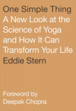 One Simple Thing: A New Look at the Science of Yoga and How It Can Transform Your Life