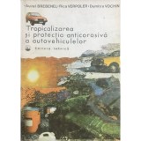 Aurel Brebenel - Tropicalizarea si protectia anticorosiva a autovehiculelor (Editia: 1982)