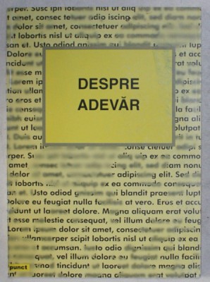 DESPRE ADEVAR , CULEGERE DE TEXTE , ingrijirea volumul de VALENTIN MURESANU , 2000 foto