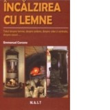 Incalzirea cu lemne - Totul despre lemne, despre ardere, despre sobe si centrale, despre cosuri... - Emmanuel Carcano