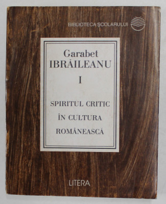 SPIRITUL CRITIC IN CULTURA ROMANEASCA de GARABET IBRAILEANU , VOLUMUL I , 1997 foto