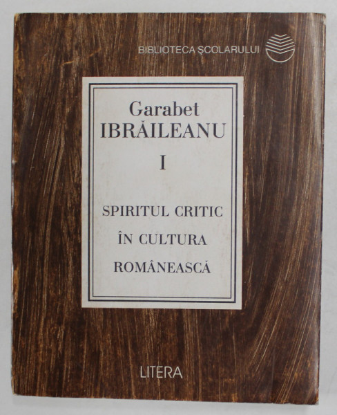 SPIRITUL CRITIC IN CULTURA ROMANEASCA de GARABET IBRAILEANU , VOLUMUL I , 1997