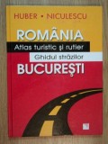 ROMANIA ATLAS TURISTIC SI RUTIER , GHIDUL STRAZILOR BUCURESTI de HUBER NICULESCU , 2007