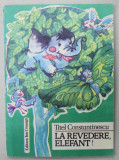 LA REVEDERE , ELEFANT ! de TITEL CONSTANTINESCU , ilustratii de DAMO STEFAN , 1989