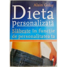 Dieta personalizata. Slabeste in functie de personalitatea ta &ndash; Alain Golay (coperta putin uzata)