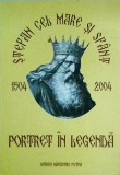 Stefan cel Mare si Sfant. Portret in legenda. 1504-2004. Carte Religioasa. 250 pagini. 2003
