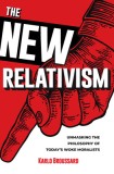 The New Relativism: Unmasking the Philosophy of Today&#039;s Woke Moralists