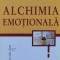 Alchimia Emotionala. Cum Poate Mintea Sa Vindece Inima - Tara Bennett Goleman , J137