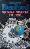 Natura Moarta cu Timp - Gregory Benford - Nemira, Nautilus, SF, Romana, 1994, 448 pagini, Coperta Paperback