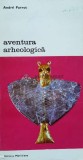 Cumpara ieftin Aventura arheologica - Andre Parrot (C77)