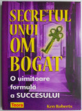 Secretul unui om bogat. O uimitoare formula a succesului &ndash; Ken Roberts