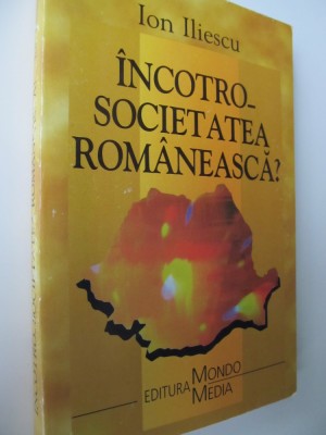 Incotro societatea romaneasca ? - Ion Iliescu foto