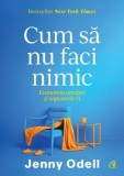 Cumpara ieftin Cum sa nu faci nimic. Economia atentiei si capcanele ei/Jenny Odell