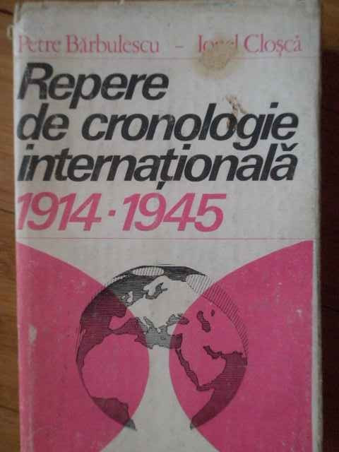 Repere De Cronologie Internationala 1914-1945 - P.barbulescu I.closca ,303190
