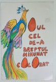 OUL CEL DE - AL DREPTUL MINUNAT COLORAT de INA STERESCU , carte de povestit si zugravit , ilustratii ANGELA DOBRESCU , ANII &#039;2000