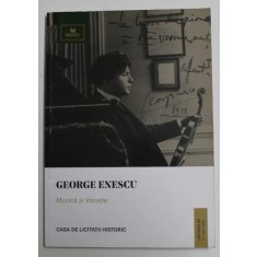 GEORGE ENESCU - MUZICA SI VOCATIE , CATALOG DE LICITATIE , CASA HISTORIC , 17. 09 . 2019