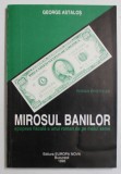 MIROSUL BANILOR - EPOPEEA FISCALA A UNUI ROMAN DE PE MALUL SENEI de GEORGE ASTALOS , 1995