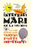 Cumpara ieftin Intrebari mari de la cei mici la care raspund niste oameni foarte importanti/Gemma Elwin Harris