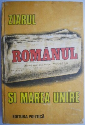 Ziarul Romanul si Marea Unire &amp;ndash; Iulian Negrila foto