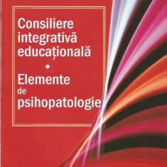 Consiliere integrativa educationala. Elemente de psihopatologie - Loredana Drobot