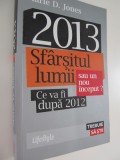 2013 Sfarsitul lumii sau un nou inceput Ce va fi dupa 2012 - Marie D. Jones