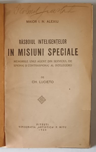MAIOR I. N. ALEXIU , RAZBOIUL INTELIGENTELOR IN MISIUNI SPECIALE , MEMORIILE UNUI AGENT DIN SERVICIUL DE SPIONAJ SI CONTRASPIONAJ AL INTELEGERII de CH