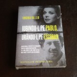 Iubindu-l pe Pablo, Urandu-l pe Escobar - Virginia Vallejo