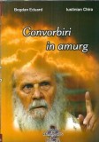 Cumpara ieftin Convorbiri in amurg - Bogdan Eduard, Iustinian Chira