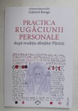 PRACTICA RUGACIUNII PERSONALE , DUPA TRADITIA SFINTILOR PARINTI de GABRIEL BUNGE , 2021 * PREZINTA SUBLINIERI