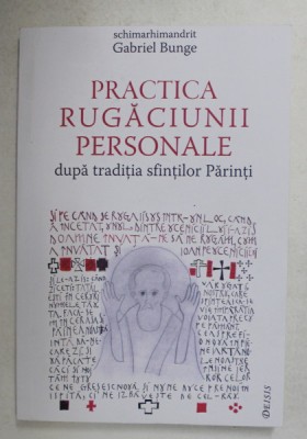 PRACTICA RUGACIUNII PERSONALE , DUPA TRADITIA SFINTILOR PARINTI de GABRIEL BUNGE , 2021 foto