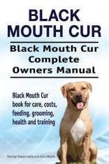 Black Mouth Cur. Black Mouth Cur Complete Owners Manual. Black Mouth Cur Book for Care, Costs, Feeding, Grooming, Health and Training. foto