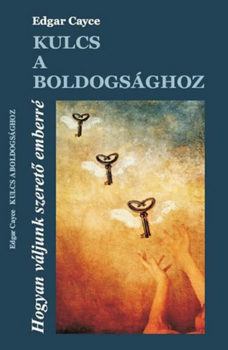 Kulcs a boldogs&aacute;ghoz - Hogyan v&aacute;ljunk szerető emberr&eacute; - Edgar Cayce