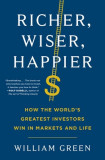 Richer, Wiser, Happier: How the World&#039;s Greatest Investors Win in Markets and Life