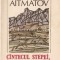 Cantecul Stepei. Cantecul Muntilor - Cinghiz Aitmatov