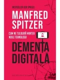Cumpara ieftin Dementa digitala. Cum ne tulbura mintea noile tehnologii/Manfred Spitzer