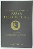 THE COMPLETE WORKS OF ROSA LUXEMBURG VOLUME I , ECONOMIC WRITINGS 1 by ROSA LUXEMBURG and PETER HUDIS , 2013