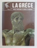 LA GRECE DAND L &#039;HISTOIRE ET DANS LA LEGENDE , EDITIE IN LIMBA FRANCCEZA