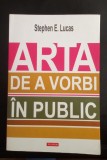 Arta de a vorbi &icirc;n public - STEPHEN. E. Lucas