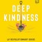 Deep Kindness: A Revolutionary Guide for the Way We Think, Talk, and ACT in Kindness