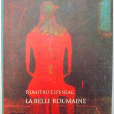 LA BELLE ROUMAINE , ED. a - II - a de DUMITRU TEPENEAG , 2007