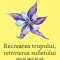 Recrearea trupului, re&icirc;nvierea sufletului. Cum să devii alt om