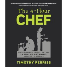 The 4-Hour Chef: The Simple Path to Cooking Like a Pro, Learning Anything, and Living the Good Life