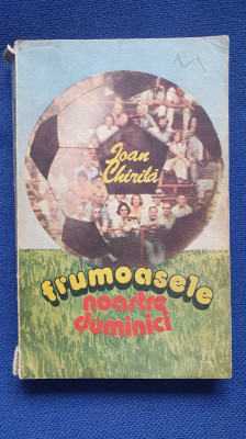 Frumoasele noastre duminici, Ioan Chirila, 1988, 300 pagini foto